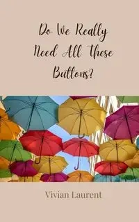 Do We Really Need All These Buttons? - Vivian Laurent