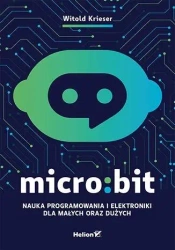 Micro:bit. Nauka programowania i elektroniki... - Witold Krieser