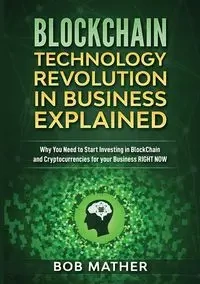 Blockchain Technology Revolution in Business Explained - Bob Mather