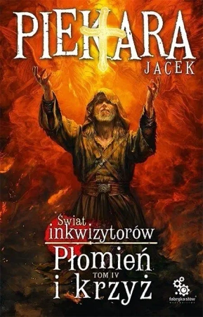 Świat Inkwizytorów T.4 Płomień i krzyż - Jacek Piekara