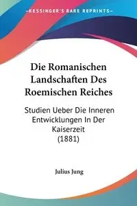 Die Romanischen Landschaften Des Roemischen Reiches - Jung Julius