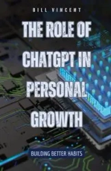 The Role of ChatGPT in Personal Growth - Vincent Bill