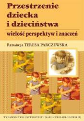 Przestrzenie dziecka i dzieciństwa - Teresa Parczewska