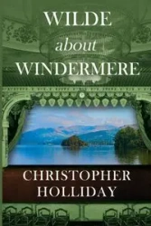 Wilde about Windermere - Christopher Holliday