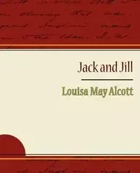 Jack and Jill - Alcott Louisa May - Louisa May May Alcott Alcott