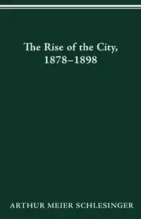RISE OF CITY 1878 1898 - ARTHUR SCHLESINGER MEIER
