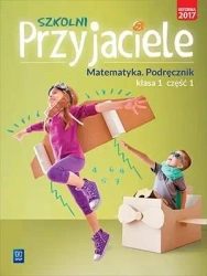 Szkolni przyjaciele. Matematyka. Podręcznik 1/1 - praca zbiorowa