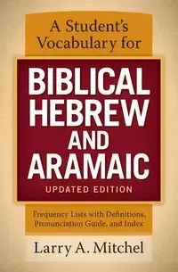 A Student's Vocabulary for Biblical Hebrew and Aramaic, Updated Edition - Mitchel Larry A.