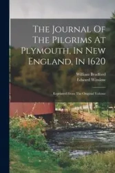 The Journal Of The Pilgrims At Plymouth, In New England, In 1620 - Bradford William