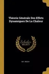 Théorie Générale Des Effets Dynamiques De La Chaleur - Reech M F.