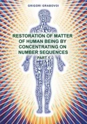Restoration of Matter of Human Being by Concentrating on Number Sequence - Part 1 - Grabovoi Grigori