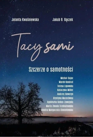 Tacy sami. Szczerze o samotności - Jolanta Kwaśniewska, Jakub B. Bączek