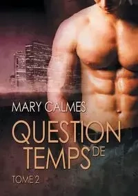 Question de temps, tome 2 - Mary Calmes