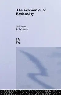 The Economics of Rationality - Gerrard Bill J