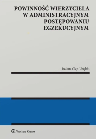 Powinność wierzyciela w administracyjnym... - Paulina Glejt-Uziębło