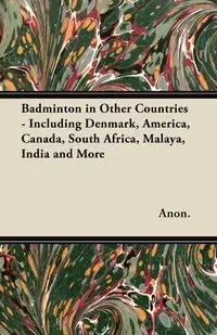 Badminton in Other Countries - Including Denmark, America, Canada, South Africa, Malaya, India and More - Anon