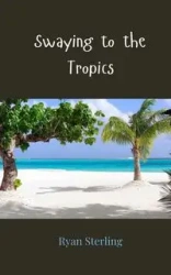 Swaying to the Tropics - Sterling Ryan
