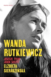 Wanda Rutkiewicz. Jeszcze tylko jeden szczyt - Elżbieta Sieradzińska