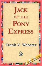 Jack of the Pony Express - Webster Frank V.