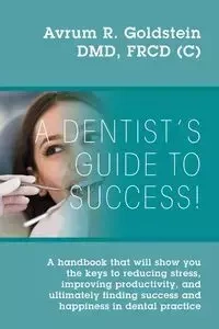 A Dentist's Guide To Success! - Goldstein Avrum R.