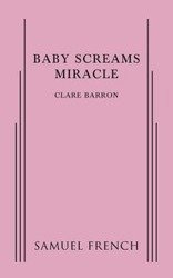 Baby Screams Miracle - Clare Barron