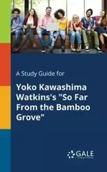 A Study Guide for Yoko Kawashima Watkins's "So Far From the Bamboo Grove" - Gale Cengage