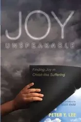 Joy Unspeakable - Lee Peter Y.