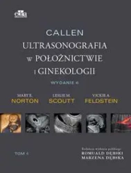 Callen Ultrasonografia w położnictwie i ginekologii Tom 4 - Scoutt L.M., Norton M.E., Feldstein V.A.