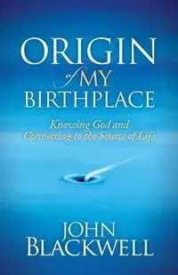 Origin of My Birthplace - John Blackwell