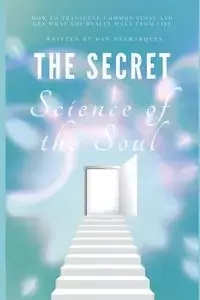The Secret Science of the Soul - Dan Desmarques