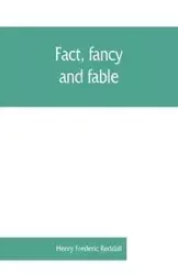 Fact, fancy, and fable; a new handbook for ready reference on subjects commonly omitted from cyclopaedias; comprising personal sobriquets, familiar phrases, popular appellations, geographical nicknames, literary pseudonyms, mythological characters, red-le