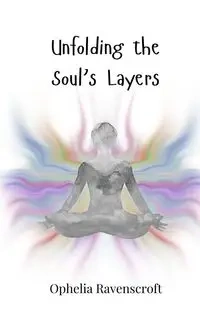Unfolding the Soul's Layers - Ophelia Ravenscroft