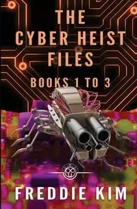 The Cyber Heist Files - Books 1 to 3 - Kim Freddie
