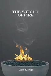 The Weight of Fire - Cami Koepp
