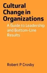 Cultural Change in Organizations - Robert Crosby