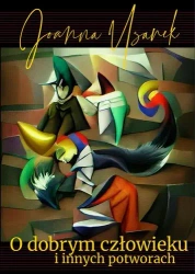 O dobrym człowieku i innych potworach - Joanna Usarek