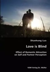 Love is Blind- Effect of Romantic Attraction on Self and Partner Perception - Luo Shanhong
