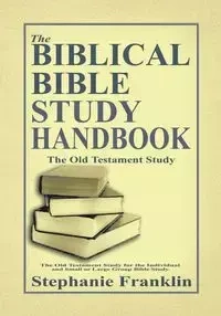 The Biblical Bible Study Handbook - Franklin Stephanie