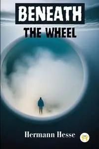 Beneath the Wheel - Hesse Hermann