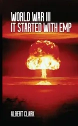 World War III - It Started with EMP - Clark Albert