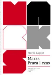 Marks. Praca i czas. Wartość czasu w ekonomii - Marek Łagosz