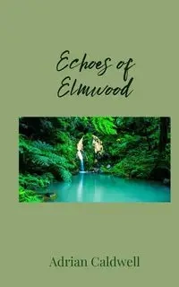 Echoes of Elmwood - Adrian Caldwell