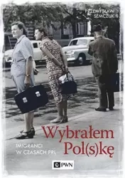 eBook Wybrałem Polskę. Imigranci w PRL - Przemysław Semczuk mobi epub