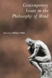 Contemporary Issues in the Philosophy of Mind - Anthony O'Hear