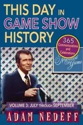 This Day in Game Show History- 365 Commemorations and Celebrations, Vol. 3 - Adam Nedeff