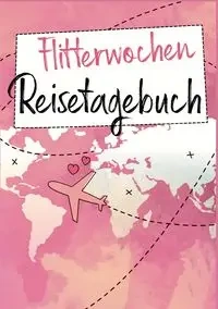 Flitterwochen Reisetagebuch - Regina Steinmeier