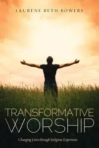 Transformative Worship - Laurene Beth Bowers