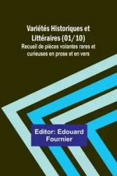 Variétés Historiques et Littéraires (01/10); Recueil de pièces volantes rares et curieuses en prose et en vers - Fournier Edouard