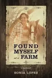 Found Myself at a Farm - Sonia Lopez