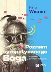 Poznam sympatycznego Boga. Moje flirty z istotami - Eric Weiner